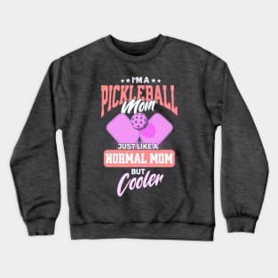 I'm a Pickleball Mom, Just Like a Normal Mom but Cooler Crewneck Sweatshirt